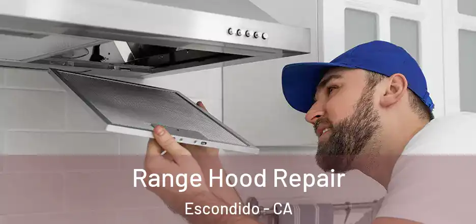 Range Hood Repair Escondido - CA
