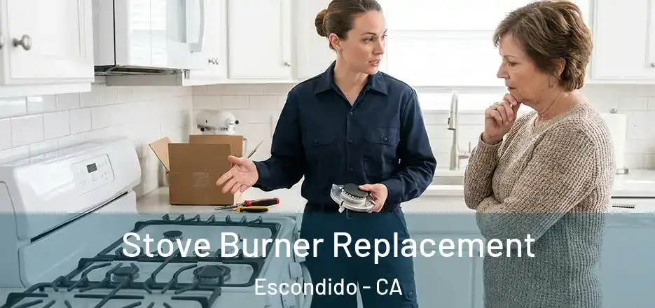 Stove Burner Replacement Escondido - CA