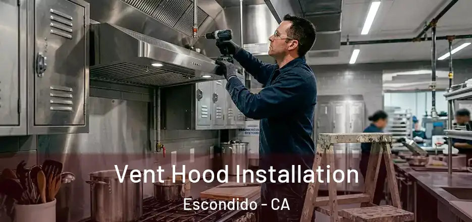 Vent Hood Installation Escondido - CA